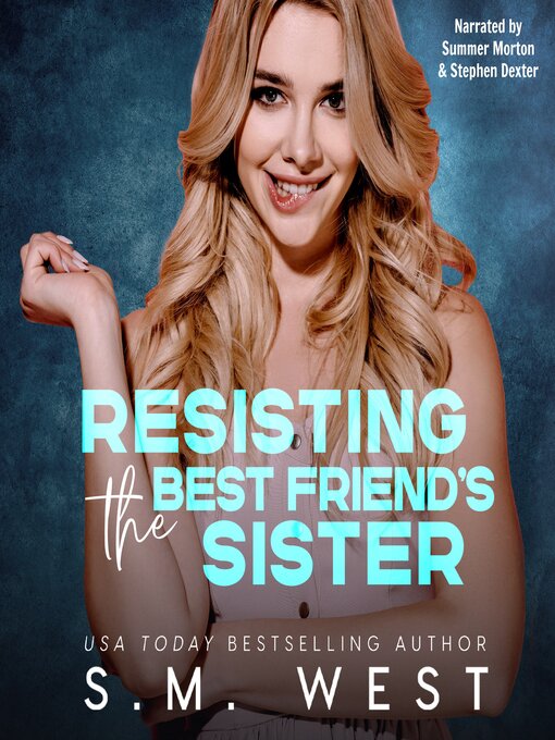 Title details for Resisting the Best Friend's Sister by S.M. West - Available